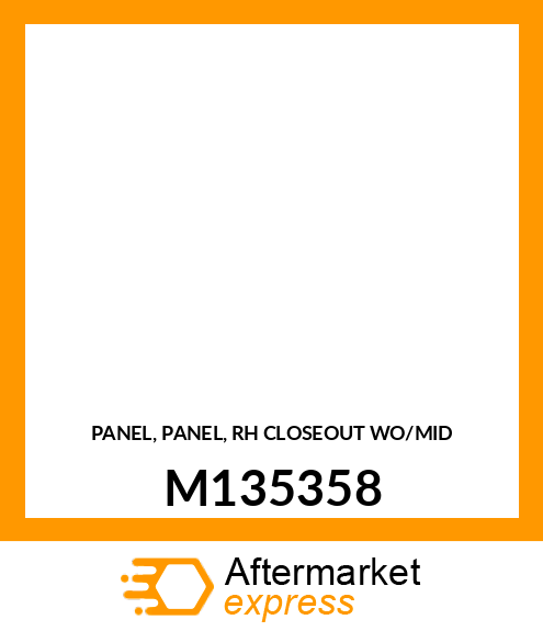 PANEL, PANEL, RH CLOSEOUT WO/MID M135358