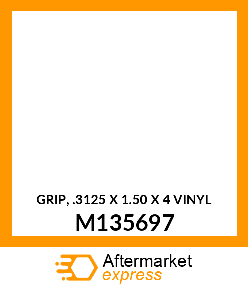 GRIP, .3125 X 1.50 X 4 VINYL M135697