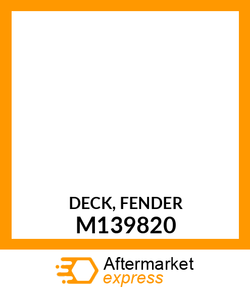 DECK, FENDER M139820