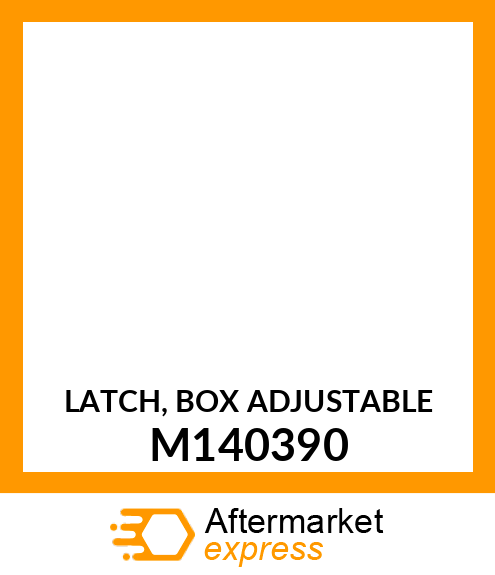 LATCH, BOX ADJUSTABLE M140390