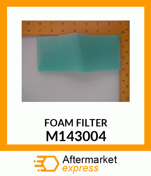 ELEMENT, FOAM AIR FILTER M143004