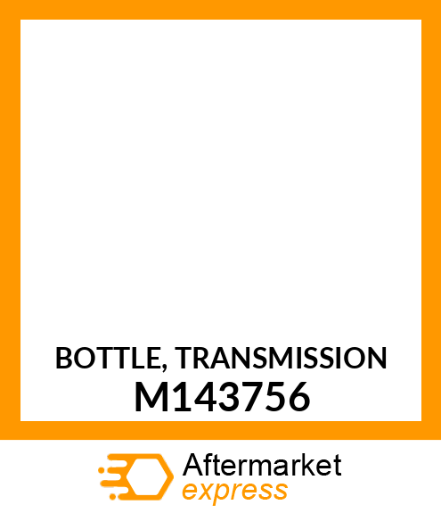 BOTTLE, TRANSMISSION M143756