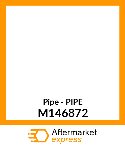Pipe - PIPE M146872