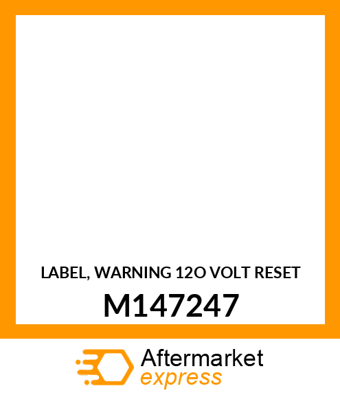 LABEL, WARNING 12O VOLT RESET M147247