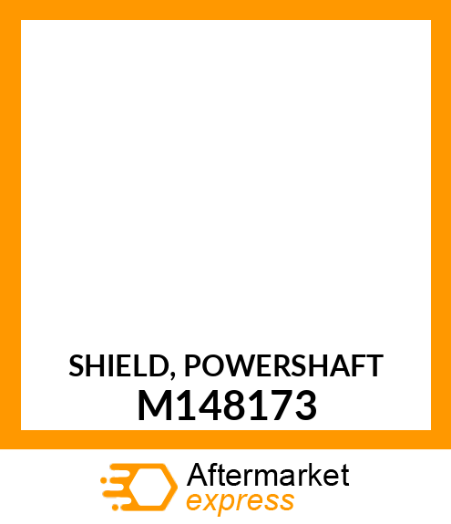 SHIELD, POWERSHAFT M148173