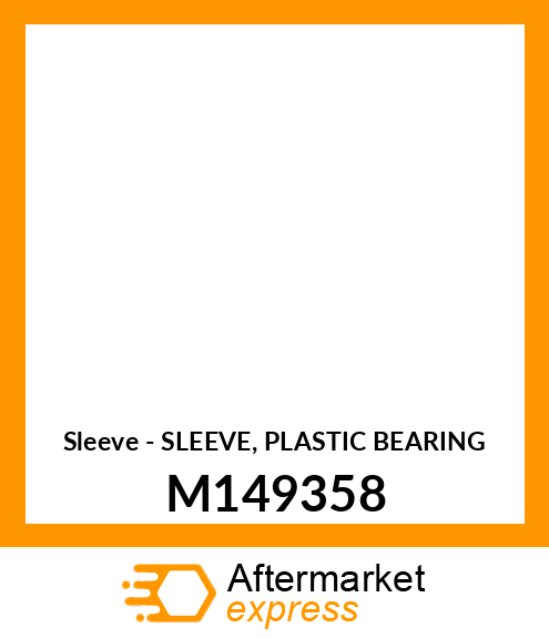 Sleeve - SLEEVE, PLASTIC BEARING M149358