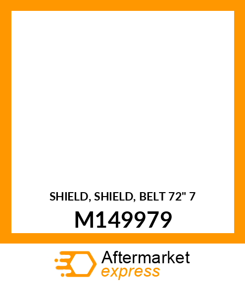 SHIELD, SHIELD, BELT 72" 7 M149979