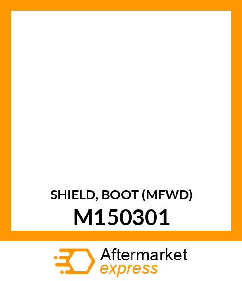 SHIELD, BOOT (MFWD) M150301