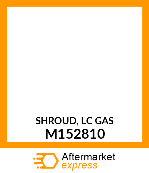 SHROUD, LC GAS M152810