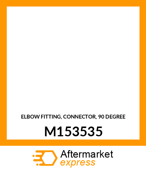 ELBOW FITTING, CONNECTOR, 90 DEGREE M153535