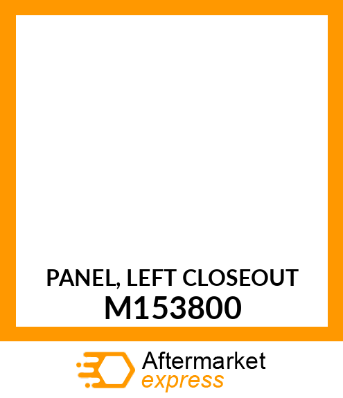 PANEL, LEFT CLOSEOUT M153800