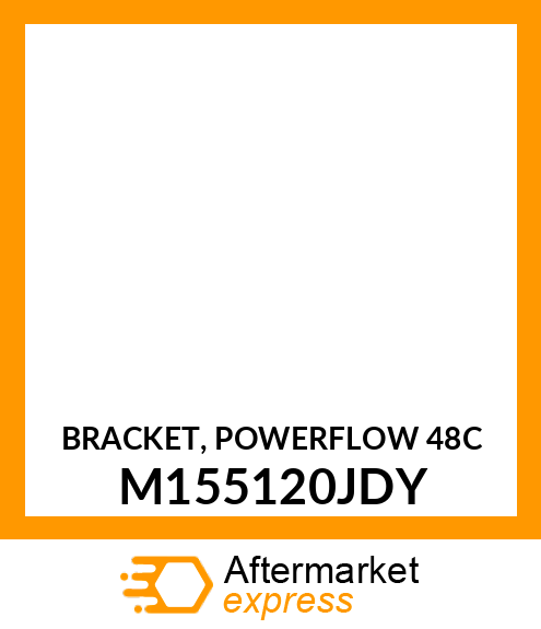 BRACKET, POWERFLOW 48C M155120JDY