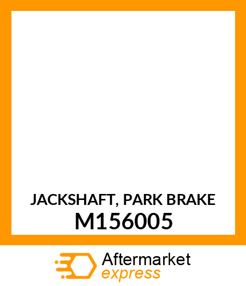 JACKSHAFT, PARK BRAKE M156005