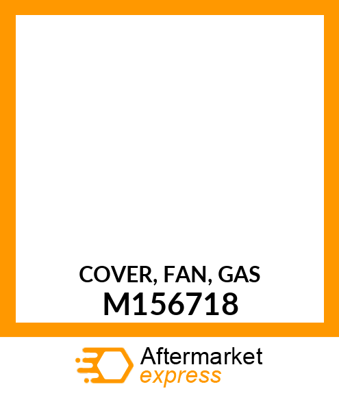 COVER, FAN, GAS M156718