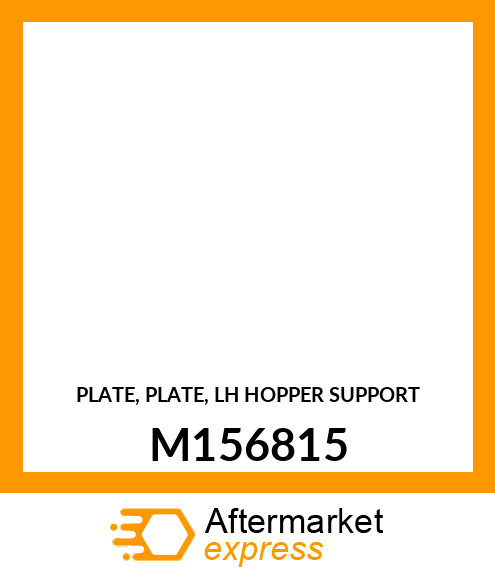 PLATE, PLATE, LH HOPPER SUPPORT M156815