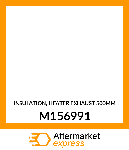 INSULATION, HEATER EXHAUST 500MM M156991