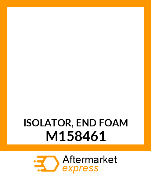 ISOLATOR, END FOAM M158461