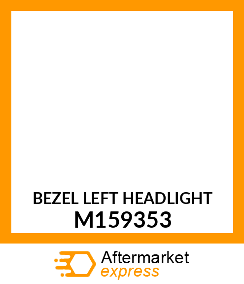 BEZEL LEFT HEADLIGHT M159353