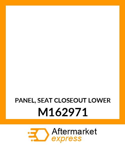 PANEL, SEAT CLOSEOUT LOWER M162971