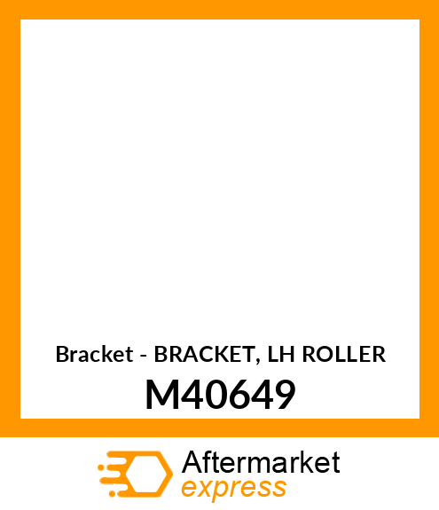 Bracket - BRACKET, LH ROLLER M40649