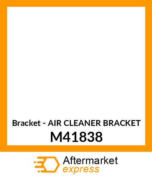 Bracket - AIR CLEANER BRACKET M41838