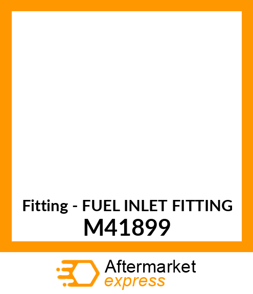 Fitting - FUEL INLET FITTING M41899