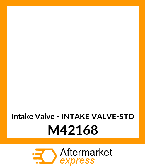 Intake Valve - INTAKE VALVE-STD M42168