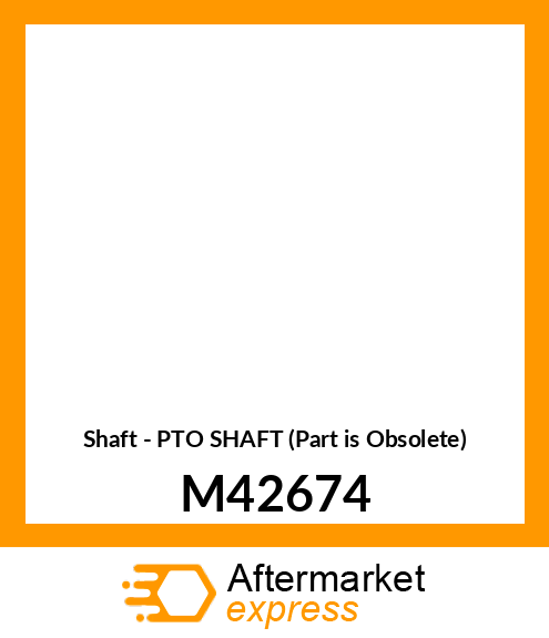 Shaft - PTO SHAFT (Part is Obsolete) M42674