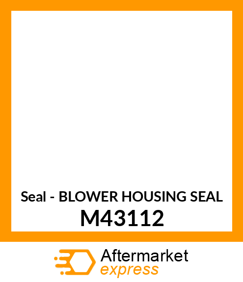 Seal - BLOWER HOUSING SEAL M43112