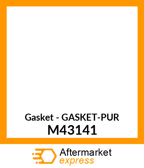 Gasket - GASKET-PUR M43141