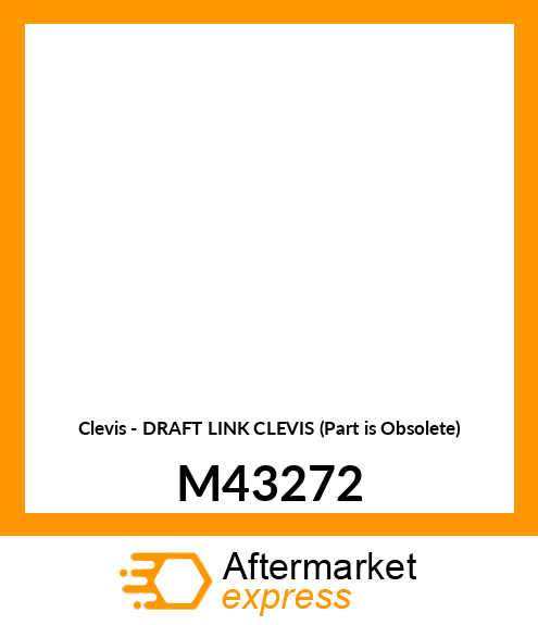 Clevis - DRAFT LINK CLEVIS (Part is Obsolete) M43272
