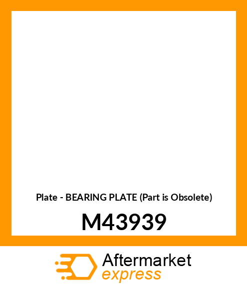 Plate - BEARING PLATE (Part is Obsolete) M43939