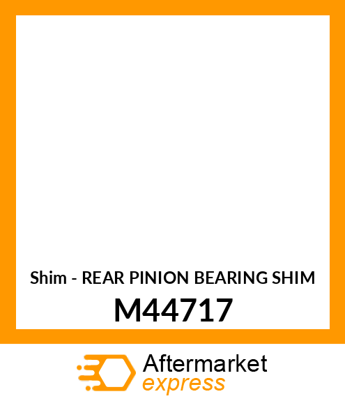 Shim - REAR PINION BEARING SHIM M44717