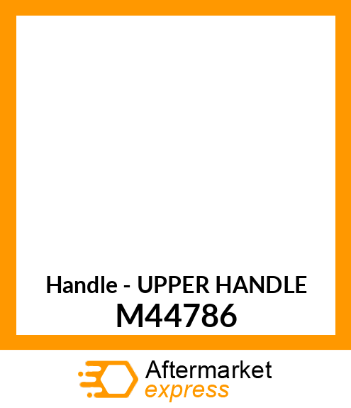 Handle - UPPER HANDLE M44786