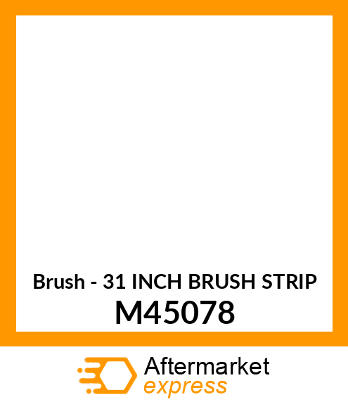 Brush - 31 INCH BRUSH STRIP M45078