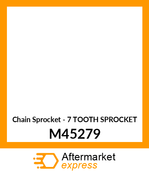 Chain Sprocket - 7 TOOTH SPROCKET M45279