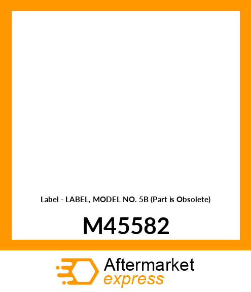 Label - LABEL, MODEL NO. 5B (Part is Obsolete) M45582
