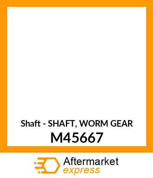 Shaft - SHAFT, WORM GEAR M45667