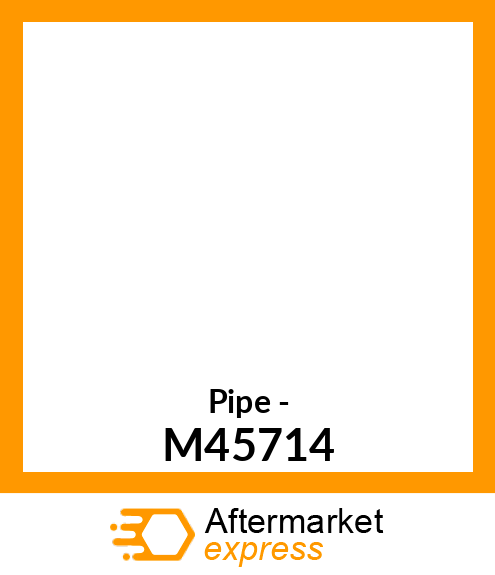 Pipe - M45714