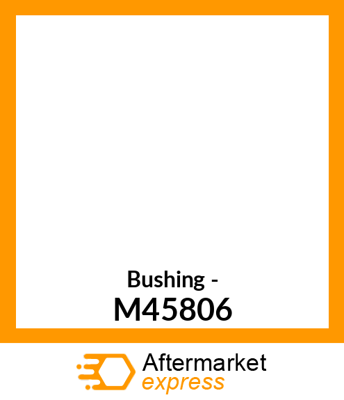 Bushing - M45806