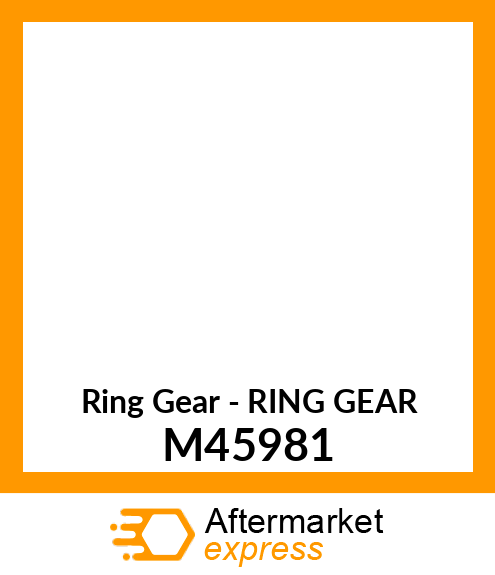 Ring Gear - RING GEAR M45981