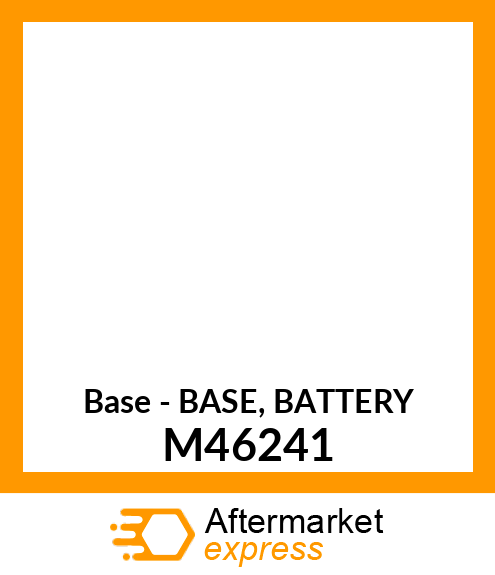 Base - BASE, BATTERY M46241