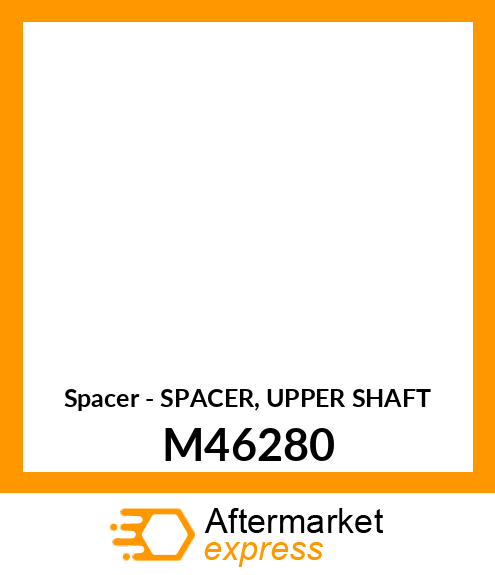 Spacer - SPACER, UPPER SHAFT M46280