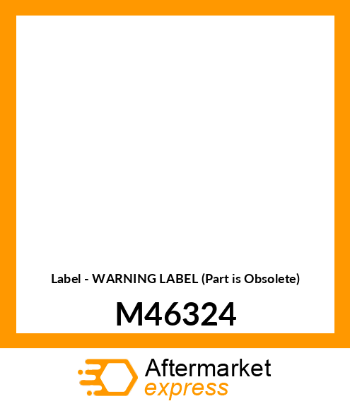 Label - WARNING LABEL (Part is Obsolete) M46324