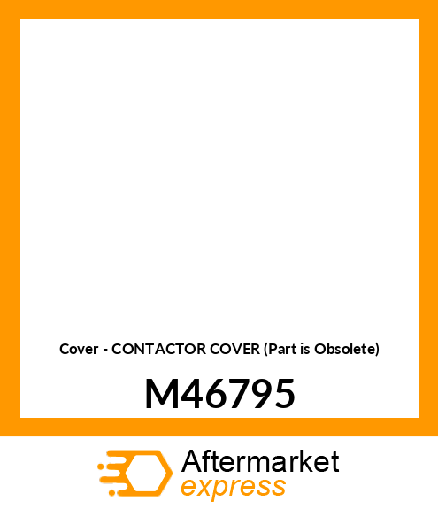 Cover - CONTACTOR COVER (Part is Obsolete) M46795