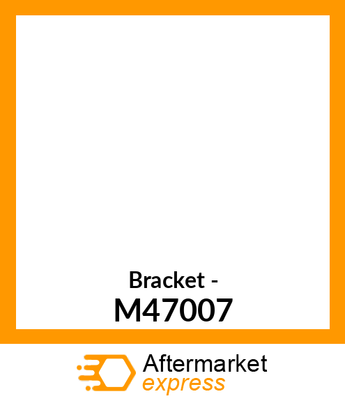 Bracket - M47007