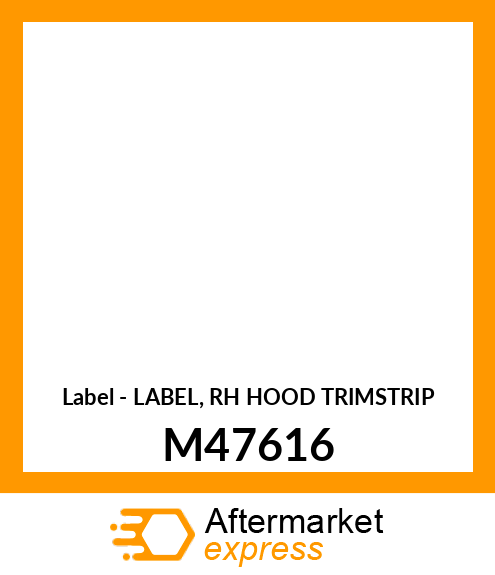 Label - LABEL, RH HOOD TRIMSTRIP M47616