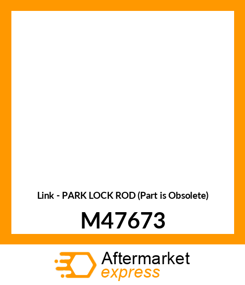 Link - PARK LOCK ROD (Part is Obsolete) M47673