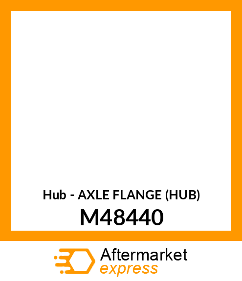 Hub - AXLE FLANGE (HUB) M48440