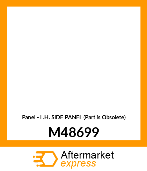 Panel - L.H. SIDE PANEL (Part is Obsolete) M48699